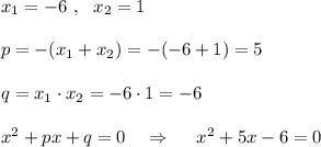 x_1=-6\ ,\ \ x_2=1\\\\p=-(x_1+x_2)=-(-6+1)=5\\\\q=x_1\cdot x_2=-6\cdot 1=-6\\\\x^2+px+q=0\ \ \ \Rightarrow \ \ \ \ x^2+5x-6=0