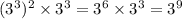 ({3}^{ 3}) ^{2} \times {3}^{3} = {3}^{6} \times {3}^{3} = {3}^{9}