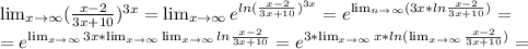 \lim_{x \to \infty} (\frac{x-2}{3x+10})^{3x}= \lim_{x \to \infty} e^{ln(\frac{x-2}{3x+10})^{3x}}= e^{ \lim_{n \to \infty} ( {3x*ln{\frac{x-2}{3x+10})}}}=\\= e^{ \lim_{x \to \infty} {3x}* \lim_{x \to \infty} \lim_{x \to \infty} {ln\frac{x-2}{3x+10}}} =e^{{3* \lim_{x \to \infty} x}*{ln( \lim_{x \to \infty} \frac{x-2}{3x+10} )}}= \\