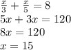 \frac{x}{3}+\frac{x}{5}=8\\5x+3x=120\\8x=120\\x=15