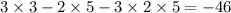 3 \times 3 - 2 \times 5 - 3 \times 2 \times 5 = - 46 \\