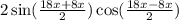 2 \sin( \frac{18x + 8x}{2} ) \cos( \frac{18x - 8x}{2} )