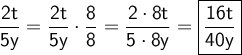 \large \boldsymbol {} \sf \displaystyle {} \frac{2t}{5y } =\frac{2t}{5y} \cdot \frac{8}{8 } =\frac{2\cdot 8 t}{5\cdot 8y } =\boxed{\sf \frac{16t}{40y } }