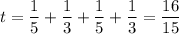 t = \dfrac{1}{5} + \dfrac{1}{3}+ \dfrac{1}{5} + \dfrac{1}{3} = \dfrac{16}{15}