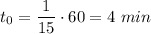 t_0 = \dfrac{1}{15} \cdot 60 = 4 ~min