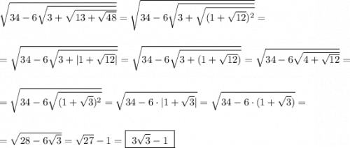 \sqrt{34-6\sqrt{3+\sqrt{13+\sqrt{48}}}}=\sqrt{34-6\sqrt{3+\sqrt{(1+\sqrt{12})^2}}}=\\\\\\=\sqrt{34-6\sqrt{3+|1+\sqrt{12}|}}=\sqrt{34-6\sqrt{3+(1+\sqrt{12})}}=\sqrt{34-6\sqrt{4+\sqrt{12}}}}=\\\\=\sqrt{34-6\sqrt{(1+\sqrt3)^2}}=\sqrt{34-6\cdot |1+\sqrt3|}=\sqrt{34-6\cdot (1+\sqrt3)}=\\\\\\=\sqrt{28-6\sqrt3}=\sqrt{27}-1=\boxed{\ 3\sqrt3-1\ }