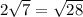 2 \sqrt{7} = \sqrt{28}