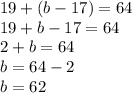 19+(b-17)=64\\19+b-17=64\\2+b=64\\b=64-2\\b=62