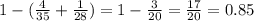 1 - ( \frac{4}{35} + \frac{1}{28} ) = 1 - \frac{3}{20} = \frac{17}{20} = 0.85