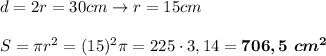 d=2r=30 cm \to r=15cm \\\\S=\pi r^2=(15)^2\pi =225\cdot 3,14=\boldsymbol {706,5 \ cm^2}