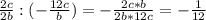 \frac{2c}{2b} : (-\frac{12c}{b}) =-\frac{2c*b}{2b*12c} =-\frac{1}{12}