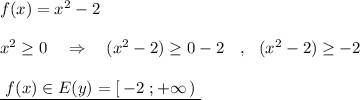 f(x)=x^2-2\\\\x^2\geq 0\ \ \ \Rightarrow \ \ \ (x^2-2)\geq 0-2\ \ \ ,\ \ (x^2-2)\geq -2\\\\\underline{\ f(x)\in E(y)=[\, -2\ ;+\infty \, )\ }