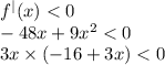 {f}^{ | } (x) < 0 \\ - 48x + 9 {x}^{2} < 0 \\ 3x \times ( - 16 + 3x) < 0