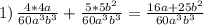 1)\,\frac{4*4a}{60a^3b^3}+\frac{5*5b^2}{60a^3b^3}= \frac{16a+25b^2}{60a^3b^3}