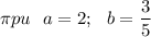 \pi pu\ \ a =2; \ \ b =\dfrac35