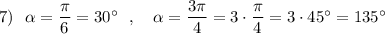 7)\ \ \alpha =\dfrac{\pi }{6}=30^\circ \ \ ,\ \ \ \alpha =\dfrac{3\pi }{4}=3\cdot \dfrac{\pi}{4}=3\cdot 45^\circ =135^\circ