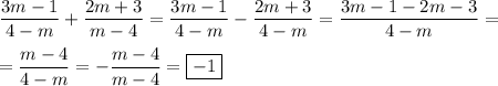 \dfrac{3m-1}{4-m} +\dfrac{2m+3}{m-4}=\dfrac{3m-1}{4-m} -\dfrac{2m+3}{4-m} =\dfrac{3m-1-2m-3}{4-m}=\\\\=\dfrac{m-4}{4-m}=-\dfrac{m-4}{m-4}=\boxed{-1}