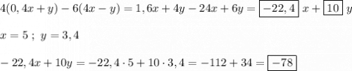 4(0,4x+y)-6(4x-y)=1,6x+4y-24x+6y=\boxed{-22,4} \ x+\boxed{10} \ y\\\\x=5 \ ; \ y=3,4\\\\-22,4x+10y=-22,4\cdot5+10\cdot3,4=-112+34=\boxed{-78}