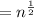 = n {}^{ \frac{1}{2} }