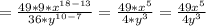 = \frac{49*9*x^{18-13} }{36 *y^{10-7} }= \frac{49*x^{5} }{4 *y^{3} }=\frac{49x^{5} }{4 y^{3} }