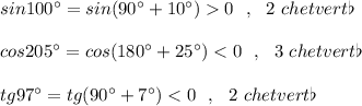 sin100^\circ =sin(90^\circ +10^\circ )0\ \ ,\ \ 2\ chetvert\flat \\\\cos205^\circ =cos(180^\circ +25^\circ )