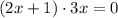 (2x+1)\cdot 3x =0