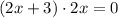 (2x+3)\cdot 2x =0