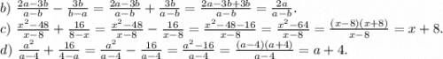 b)\ \frac{2a-3b}{a-b}-\frac{3b}{b-a}=\frac{2a-3b}{a-b}+\frac{3b}{a-b}=\frac{2a-3b+3b}{a-b} =\frac{2a}{a-b}.\\c)\ \frac{x^2-48}{x-8}+ \frac{16}{8-x} =\frac{x^2-48}{x-8}-\frac{16}{x-8} =\frac{x^2-48-16}{x-8} =\frac{x^2-64}{x-8} =\frac{(x-8)(x+8)}{x-8} =x+8.\\d)\ \frac{a^2}{a-4}+\frac{16}{4-a}=\frac{a^2}{a-4}-\frac{16}{a-4}=\frac{a^2-16}{a-4} =\frac{(a-4)(a+4)}{a-4} =a+4.