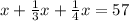 x+\frac{1}{3} x+\frac{1}{4}x=57