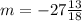 m = - 27 \frac{13}{18}