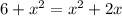 6 + x^{2} = x^{2} + 2x