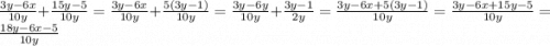 \frac{3y - 6x}{10y} + \frac{15y - 5}{10y} = \frac{3y - 6x}{10y} + \frac{5(3y - 1)}{10y} = \frac{3y - 6y}{10y} + \frac{3y - 1}{2y} = \frac{3y - 6 x + 5(3y - 1)}{10y} = \frac{3y - 6x + 15y - 5}{10y} = \frac{18y - 6x - 5}{10y}