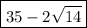 \boxed{35 - 2\sqrt{14}}