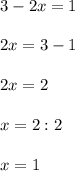 3-2x=1\\\\2x=3-1\\\\2x=2\\\\x=2:2\\\\x=1