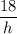 \displaystyle \frac{18}{h}