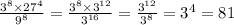 \frac{3 {}^{8} \times 27 {}^{4} }{9 {}^{8} } = \frac{3 {}^{8} \times 3 {}^{12} }{3 {}^{16 } } = \frac{3 {}^{12} }{3 {}^{8} } = 3 {}^{4} = 81