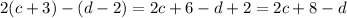 2(c+3)-(d-2)=2c+6-d+2=2c+8-d