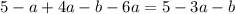 5 - a + 4a - b - 6a = 5 - 3a - b