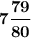 \displaystyle \boldsymbol {7\frac{79}{80}}