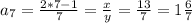 a_{7} =\frac{2*7-1}{7} =\frac{x}{y}=\frac{13}{7} =1\frac{6}{7}