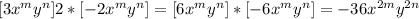 [3x^{m}y^{n} ]2*[-2x^{m} y^{n} ]=[6x^{m}y^{n} ]*[-6x^{m} y^{n} ]=-36x^{2m}y^{2n}