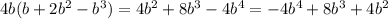 4b(b + 2b {}^{2} - b {}^{3} ) = 4b {}^{2} + 8b {}^{3} - 4b {}^{4} = - 4b {}^{4} + 8b {}^{3} + 4b {}^{2}