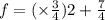 f = ( \times \frac{3}{4} ) {2} + \frac{7}{4}