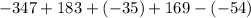 -347+183+\left(-35\right)+169-\left(-54\right)