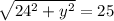 \sqrt{24^{2}+y^{2} } =25\\