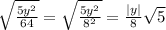 \sqrt{\frac{5y^2}{64}}=\sqrt{\frac{5y^2}{8^2}}=\frac{|y|}{8}\sqrt{5}