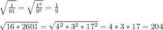 \sqrt{\frac{1}{81}}=\sqrt{\frac{1^2}{9^2}}=\frac{1}{9}\\\\\sqrt{16*2601}=\sqrt{4^2*3^2*17^2}=4*3*17=204