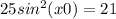 25sin^2(x0)=21