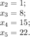 x{_2}=1;\\x{_3}=8;\\x{_4}=15;\\x{_5}=22.