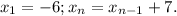 x{_1}=-6;x{_n}= x{_{n-1}}+7.